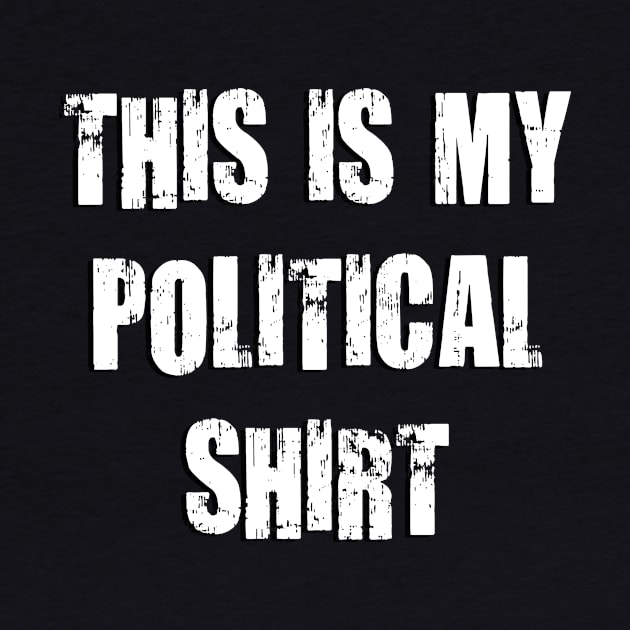 This Is My Political Shirt (Grunge) by TheDaintyTaurus